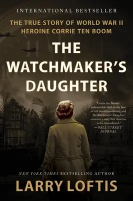 Fiica ceasornicarului: Povestea adevărată a eroinei Corrie Ten Boom din Al Doilea Război Mondial - The Watchmaker's Daughter: The True Story of World War II Heroine Corrie Ten Boom