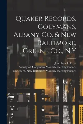 Documente Quaker, Coeymans, Albany Co. & New Baltimore, Greene Co., N.Y - Quaker Records, Coeymans, Albany Co. & New Baltimore, Greene Co., N.Y