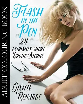 Flash in the Pen Adult Colouring Book: 24 de povestiri erotice extrem de scurte - Flash in the Pen Adult Colouring Book: 24 Extremely Short Erotic Stories