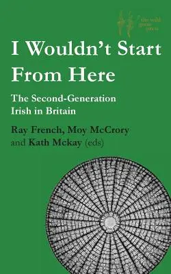 Nu aș începe de aici: A doua generație de irlandezi în Marea Britanie - I Wouldn't Start From Here: The Second-Generation Irish in Britain