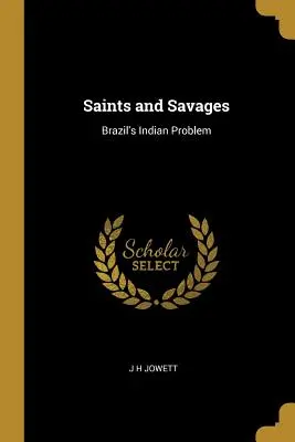Sfinți și sălbatici: Problema indienilor din Brazilia - Saints and Savages: Brazil's Indian Problem