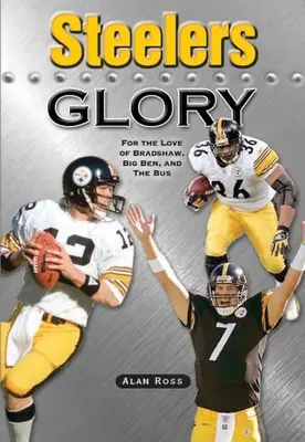 Steelers Glory: Pentru dragostea lui Bradshaw, Big Ben și autobuz - Steelers Glory: For the Love of Bradshaw, Big Ben and the Bus