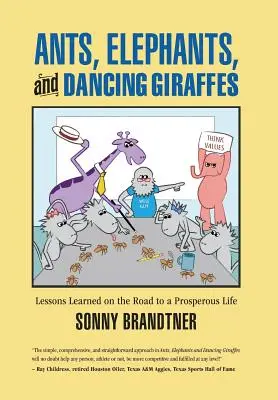 Furnici, elefanți și girafe dansatoare: Lecții învățate pe drumul către o viață prosperă - Ants, Elephants, and Dancing Giraffes: Lessons Learned on the Road to a Prosperous Life