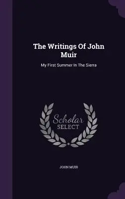 Scrierile lui John Muir: Prima mea vară în Sierra - The Writings Of John Muir: My First Summer In The Sierra
