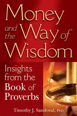 Banii și calea înțelepciunii: Insights from the Book of Proverbs: Insights from the Book of Proverbs - Money and the Way of Wisdom: Insights from the Book of Proverbs
