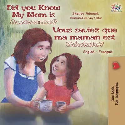 Știați că mama mea este grozavă? Vous saviez que ma maman est gniale?: English French Bilingual Book - Did You Know My Mom is Awesome? Vous saviez que ma maman est gniale?: English French Bilingual Book