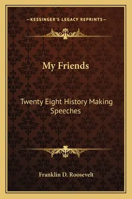 Prietenii mei: Douăzeci și opt de discursuri care au făcut istorie - My Friends: Twenty Eight History Making Speeches