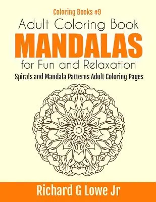Carte de colorat pentru adulți Mandale pentru distracție și relaxare: Spirale și modele de mandale Pagini de colorat pentru adulți - Adult Coloring Book Mandalas for Fun and Relaxation: Spirals and Mandala Patterns Adult Coloring Pages