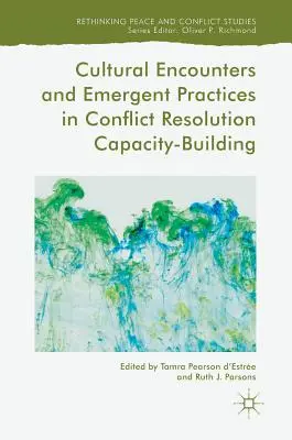Întâlniri culturale și practici emergente în consolidarea capacității de soluționare a conflictelor (Cultural Encounters and Emergent Practices in Conflict Resolution Capacity-Building) - Cultural Encounters and Emergent Practices in Conflict Resolution Capacity-Building