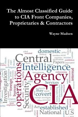 Ghidul aproape clasificat al companiilor fantomă, proprietarilor și contractorilor CIA - The Almost Classified Guide to CIA Front Companies, Proprietaries & Contractors