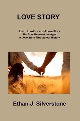 Love Story: Sufletul între veacuri O poveste de dragoste de-a lungul istoriei - Love Story: The Soul Between the Ages A Love Story Throughout History