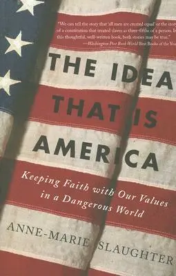 Ideea care este America: Să ne păstrăm fidelitatea față de valorile noastre într-o lume periculoasă - The Idea That Is America: Keeping Faith with Our Values in a Dangerous World