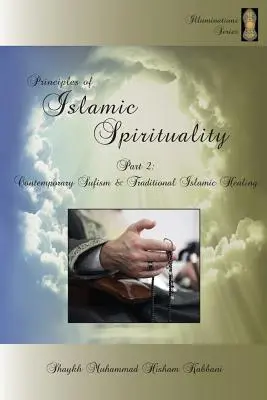 Principiile spiritualității islamice, Partea 2: Sufismul contemporan și vindecarea islamică tradițională - Principles of Islamic Spirituality, Part 2: Contemporary Sufism & Traditional Islamic Healing