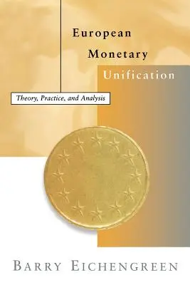 Unificarea monetară europeană: Teorie, practică și analiză - European Monetary Unification: Theory, Practice, and Analysis
