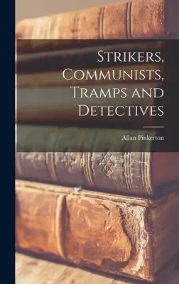 Greviști, comuniști, vagabonzi și detectivi - Strikers, Communists, Tramps and Detectives