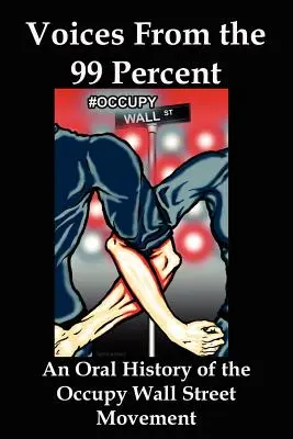 Voices from the 99 Percent: O istorie orală a mișcării Occupy Wall Street - Voices from the 99 Percent: An Oral History of the Occupy Wall Street Movement
