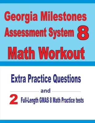 Georgia Milestones Assessment System 8 Math Workout: Extra Practice Questions and Two Full-Length Practice GMAS Math Tests