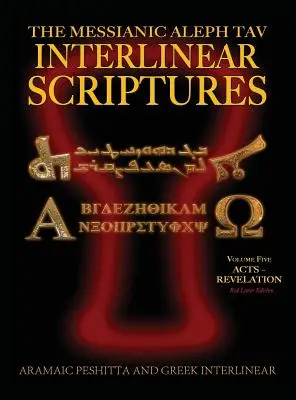 Messianic Aleph Tav Interlinear Scriptures (MATIS) Volumul cinci Faptele Apostolilor-Revelarea, Aramaic Peshitta-Greek-Hebrew-Phonetic Translation-English, Red Letter - Messianic Aleph Tav Interlinear Scriptures (MATIS) Volume Five Acts-Revelation, Aramaic Peshitta-Greek-Hebrew-Phonetic Translation-English, Red Letter