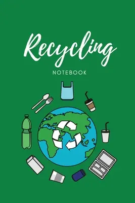 Caiet de reciclare: Jurnal cu zero deșeuri, jurnal de protejare a Pământului, carte de reducere a gunoiului, jurnal de reutilizare, scris lista și notele ideilor dvs. de reciclare, cadou F - Recycling Notebook: Zero Waste Diary, Protect Earth Log, Reduce Trash Book, Reuse Journal, Writing Your Recycle Ideas List & Notes, Gift F