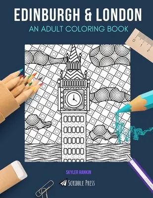Edinburgh & Londra: O CARTE DE COLORAT PENTRU ADULȚI: Edinburgh & Londra - 2 cărți de colorat în 1 - Edinburgh & London: AN ADULT COLORING BOOK: Edinburgh & London - 2 Coloring Books In 1