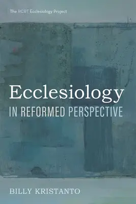 Eclesiologia în perspectivă reformată (Ecclesiology in Reformed Perspective) - Ecclesiology in Reformed Perspective