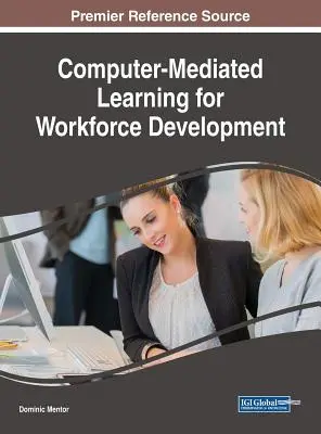 Învățarea mediată de calculator pentru dezvoltarea forței de muncă - Computer-Mediated Learning for Workforce Development