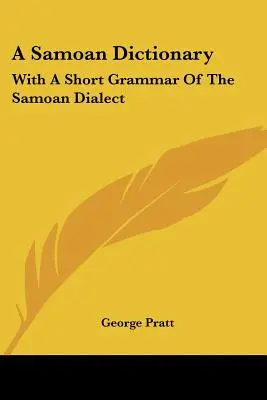 Un dicționar samoan: Cu o scurtă gramatică a dialectului samoan - A Samoan Dictionary: With A Short Grammar Of The Samoan Dialect
