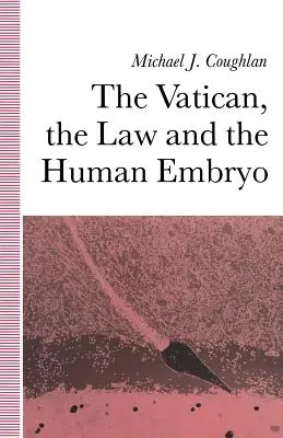 Vaticanul, legea și embrionul uman - The Vatican, the Law and the Human Embryo