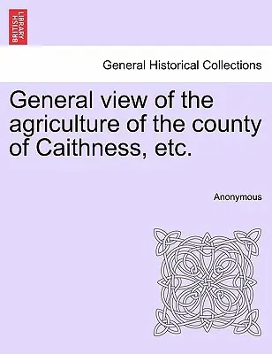 Privire generală asupra agriculturii din comitatul Caithness, etc. - General view of the agriculture of the county of Caithness, etc.