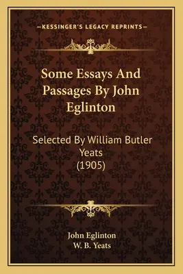 Unele eseuri și pasaje de John Eglinton: Selected By William Butler Yeats (1905) - Some Essays And Passages By John Eglinton: Selected By William Butler Yeats (1905)