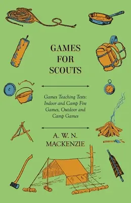 Jocuri pentru cercetași - Teste de predare a jocurilor: Jocuri de interior și de foc de tabără, Jocuri de exterior și de tabără - Games for Scouts - Games Teaching Tests: Indoor and Camp Fire Games, Outdoor and Camp Games