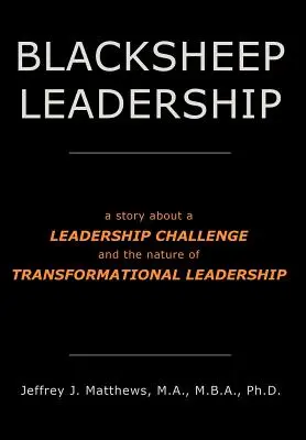 Blacksheep Leadership: o poveste despre o provocare de leadership și natura leadershipului transformațional - Blacksheep Leadership: a story about a Leadership Challenge and the nature of Transformational Leadership