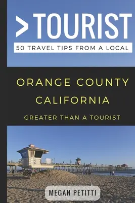 Greater Than a Tourist- Orange County California: 50 de sfaturi de călătorie de la un localnic - Greater Than a Tourist- Orange County California: 50 Travel Tips from a Local