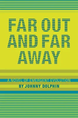 Departe și departe: Un roman al evoluției emergente - Far Out and Far Away: A Novel of Emergent Evolution