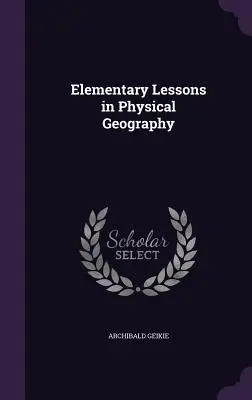 Lecții elementare de geografie fizică - Elementary Lessons in Physical Geography