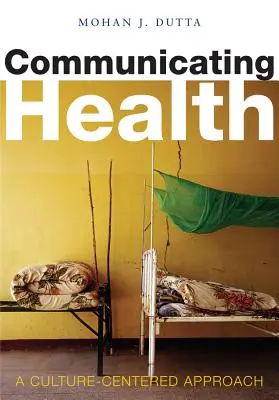 Comunicarea în domeniul sănătății: O abordare centrată pe cultură - Communicating Health: A Culture-Centered Approach