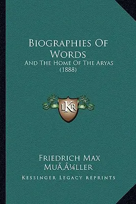 Biografii de cuvinte: Și căminul arianilor (1888) - Biographies of Words: And the Home of the Aryas (1888)