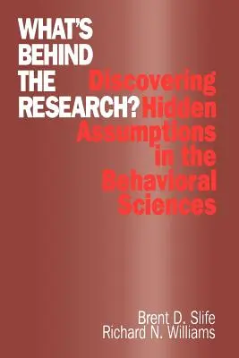 Ce se află în spatele cercetării?: Descoperirea ipotezelor ascunse în științele comportamentale - What′s Behind the Research?: Discovering Hidden Assumptions in the Behavioral Sciences