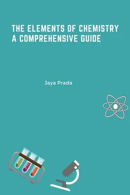 Elemente de chimie: un ghid cuprinzător - The Elements of Chemistry A Comprehensive Guide