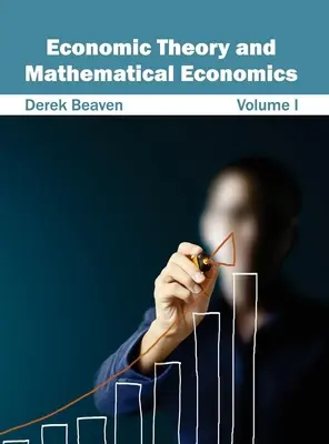 Teoria economică și economia matematică: Volumul I - Economic Theory and Mathematical Economics: Volume I