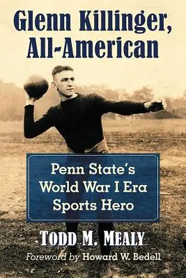 Glenn Killinger, All-American: Eroul sportiv al Penn State din Epoca Primului Război Mondial - Glenn Killinger, All-American: Penn State's World War I Era Sports Hero