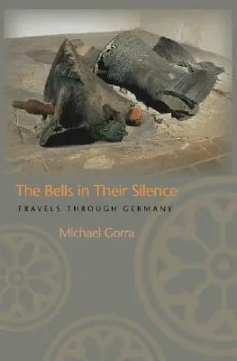 Clopotele în tăcerea lor: Călătorii prin Germania - The Bells in Their Silence: Travels Through Germany