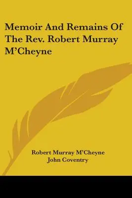 Memorii și rămășițe ale reverendului Robert Murray M'Cheyne - Memoir And Remains Of The Rev. Robert Murray M'Cheyne