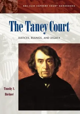 Curtea Taney: Judecători, hotărâri și moștenire - The Taney Court: Justices, Rulings, and Legacy