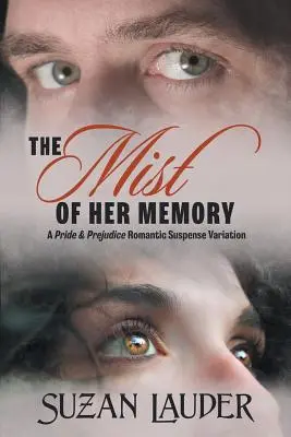 Ceața memoriei ei: A Pride & Prejudice Romantic Suspense Variation - The Mist of Her Memory: A Pride & Prejudice Romantic Suspense Variation
