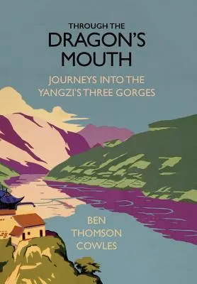 Through the Dragon's Mouth: Călătorii în cele Trei Gorje ale Yangzi - Through the Dragon's Mouth: Journeys into the Yangzi's Three Gorges