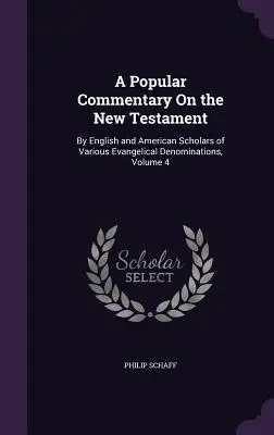 Un comentariu popular asupra Noului Testament: By English and American Scholars of Various Evangelical Denominations, Volumul 4 - A Popular Commentary On the New Testament: By English and American Scholars of Various Evangelical Denominations, Volume 4