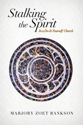 Stalking the Spirit: Într-o biserică do-it-yourself - Stalking the Spirit: In a Do-It-Yourself Church
