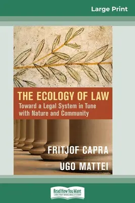 The Ecology of Law (Ecologia dreptului): Toward a Legal System in Tune with Nature and Community (16pt Large Print Edition) - The Ecology of Law: Toward a Legal System in Tune with Nature and Community (16pt Large Print Edition)