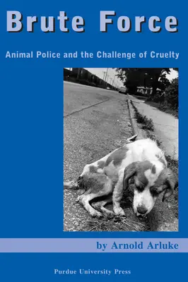 Brute Force: Poliția animalelor și provocarea cruzimii - Brute Force: Animal Police and the Challenge of Cruelty
